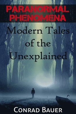 bokomslag Paranormal Phenomena: Modern Tales of the Unexplained