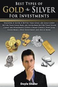 bokomslag Best Types of Gold & Silver For Investments: Discover If Silver Is Better Than Gold, Are Gold Coins Better Than Gold Bars, Are Silver Bars Better Than