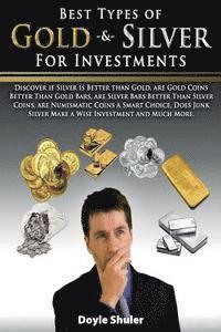 bokomslag Best Types of Gold & Silver For Investments: Discover If Silver Is Better Than Gold, Are Gold Coins Better Than Gold Bars, Are Silver Bars Better Than