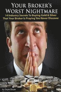 bokomslag Your Broker's Worst Nightmare: 14 Industry Secrets To Buying Gold & Silver That Your Broker Is Praying You Never Discover