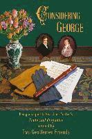 bokomslag Considering George: Being a sequel to Miss Jane Austen's Pride and Prejudice by Two Gentlemen Friends