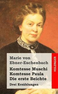 bokomslag Komtesse Muschi / Komtesse Paula / Die erste Beichte: Drei Erzählungen