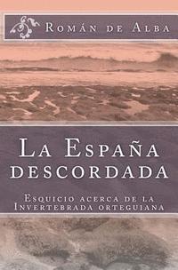 bokomslag La España descordada: Esquicio sobre la invertebrada orteguiana