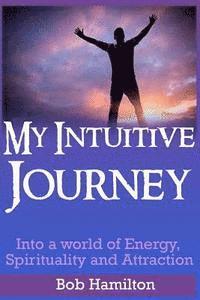 bokomslag My Intuitive Journey: Into a world of Energy, Spirituality, and Attraction