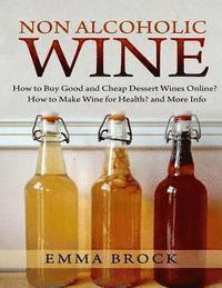 bokomslag Non Alcoholic Wine: How to Buy Good and Cheap Dessert Wines Online? How to Make Wine for Health? and More Info