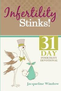 bokomslag Infertility Stinks! A 31 Day Devotional