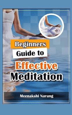 Meenakshi Narang - Beginners Guide to Effective Meditation: Easy Techniques with Tips & Suggestions, Häftad