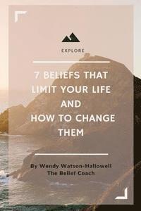 Wendy Watson-Hallowell - 7 Beliefs That Limit Your Live & How to Change Them: From The Belief Coach, Häftad
