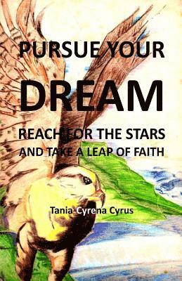 bokomslag Pursue Your Dream: Reach for the Stars and Take a Leap of Faith