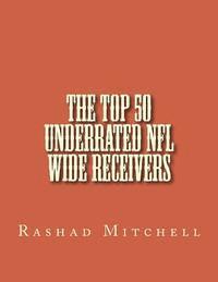 bokomslag The Top 50 Underrated NFL Wide Receivers