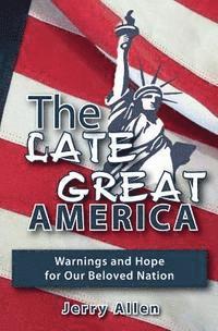 bokomslag The Late Great America: Warnings and hope for our beloved nation