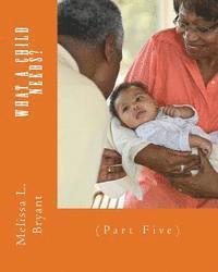 Melissa L. Bryant - What A Child Needs?: (Part Five), Häftad