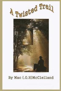 Mac (Oh) McClelland - A Twisted Trail, Häftad