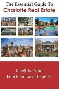 bokomslag The Essential Guide To Charlotte Real Estate: Insights From Fourteen Local Experts