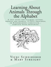 Learning About Animals Through the Alphabet: Teach letters and Phonics while learning about animals...A FULL Preschool or Kindergarten Curriculum 1