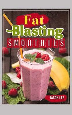 Jason Lee - Fat Blasting Smoothies: 10 Day Smoothie Cleanse, Häftad