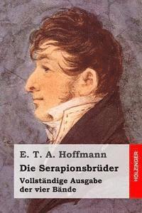 bokomslag Die Serapionsbrüder: Vollständige Ausgabe der vier Bände