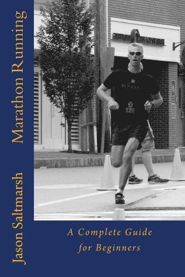 Jason Saltmarsh - Marathon Running: A Complete Guide for Beginners, Häftad