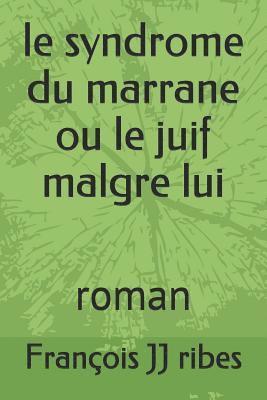 Le Syndrome Du Marrane Ou Le Juif Malgre Lui: Roman 1