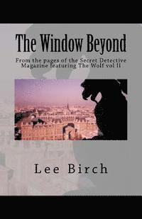 bokomslag The Window Beyond: From the pages of the Secret Detective Magazine featuring The Wolf