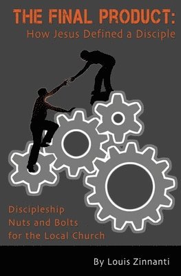 Louis Zinnanti - The Final Product: How Jesus Defined A Disciple, Häftad