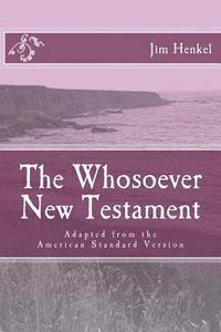 bokomslag The Whosoever New Testament: Adapted from the American Standard Version