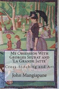 John Mangiapane - My Obsession With Georges Seurat and 'La Grande Jatte': Cross-Stitching and Art, Häftad
