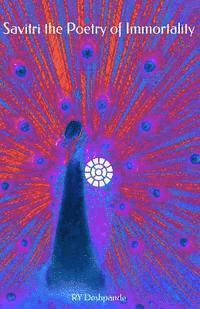 Ry Deshpande - Savitri the Poetry of Immortality, Häftad