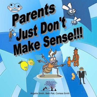 bokomslag Parents Just Don't Make Sense!!!