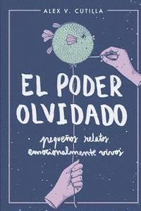 bokomslag El poder olvidado: Pequenos relatos emocionalmente vivos