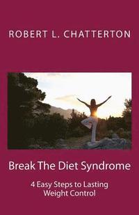 bokomslag Break The Diet Syndrome: 4 Easy Steps to Lasting Weight Control