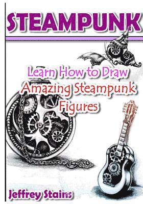 bokomslag Steampunk: Learn How to Draw Amazing Steampunk Figures!