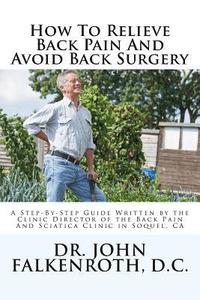 bokomslag How to Relieve Back Pain Without Back Surgery: A Step-By-Step Guide Written by the Clinic Director of the Back Pain and Sciatica Clinic in Soquel, CA