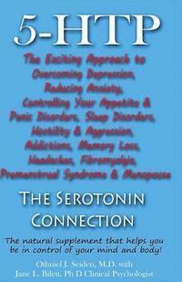 5-HTP - The Serotonin Connection: The natural supplement that helps you be in control of your mind and body now! 1