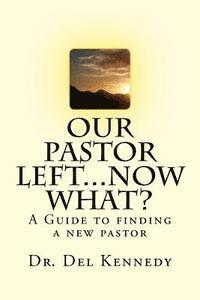 bokomslag Our Pastor Left...Now What?: A Guide to Finding a New Pastor