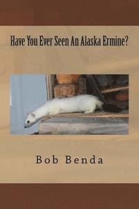 Have You Ever Seen An Alaska Ermine? 1