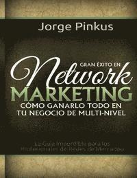 Jorge Pinkus Mba - Gran Exito en Network Marketing: Cómo Ganarlo Todo en tu Negocio de Multi-Nivel, Häftad