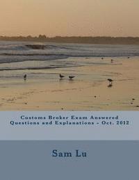 bokomslag Customs Broker Exam Answered Questions and Explanations - Oct. 2012