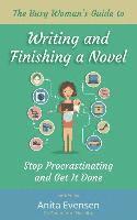 bokomslag The Busy Woman's Guide to Writing and Finishing a Novel: Stop Procrastinating and Get It Done