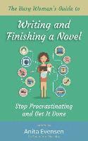 The Busy Woman's Guide to Writing and Finishing a Novel: Stop Procrastinating and Get It Done 1