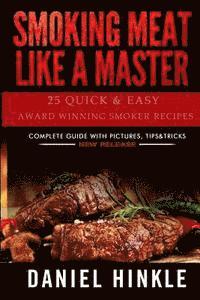 bokomslag Smoking Meat Like a Master: 25 Quick & Easy Award Winning Smoker Recipes