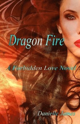 Danielle James - Dragon Fire: A Forbidden Love Novel, Häftad