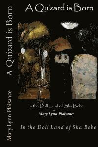 Mary Lynn Plaisance - A Quizard Is Born: In the Doll Land of Sha Bebe, Häftad