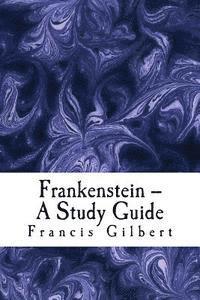 Francis Gilbert - Frankenstein -- A Study Guide, Häftad