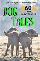 bokomslag Dog Tales - 60 True Doggy: Stories of Loyalty, Heroism and Devotion