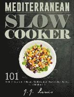 J. J. Lewis - Mediterranean Slow Cooker: 101 Best of Easy and Delicious Mediterranean Slow Cooker Recipes to a Healthy Life, Häftad