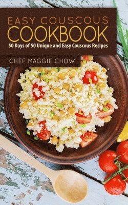Easy Couscous Cookbook: 50 Days of 50 Unique and Easy Couscous Recipes 1