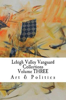 Lehigh Valley Vanguard Collections Volume THREE: Art & Politics 1