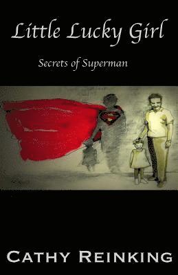 Cathy Reinking - Little Lucky Girl: Secrets of Superman, Häftad