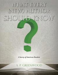 bokomslag What Every (New) Author Should Know: A Survey of American Readers